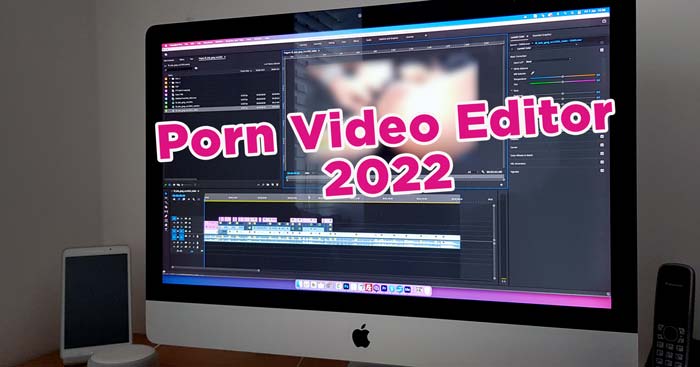 Porn Video Editor 2022